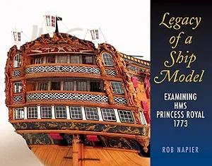 LEGACY OF A SHIP MODEL Examining HMS PRINCESS ROYAL 1773